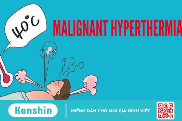 Những điều cần biết về tình trạng tăng thân nhiệt ác tính trong gây mê 3